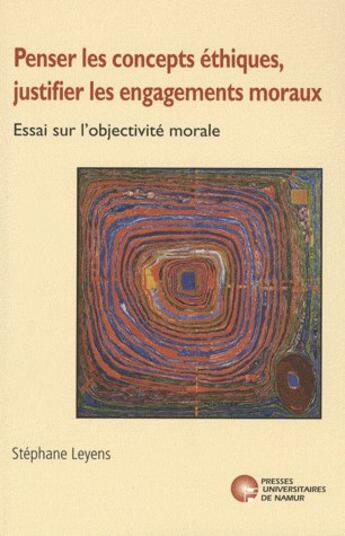 Couverture du livre « Penser les concepts éthiques, justifier les engagements moraux » de Leyens S. aux éditions Pu De Namur