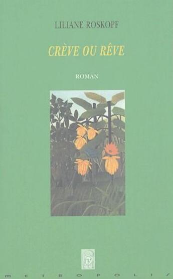 Couverture du livre « Crève ou rêve » de Liliane Roskopf aux éditions Metropolis