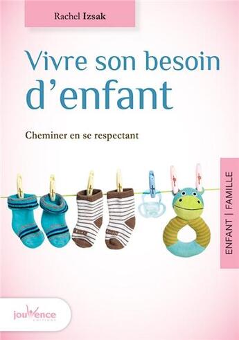 Couverture du livre « Vivre son besoin d'enfant » de Rachel Izsak aux éditions Jouvence