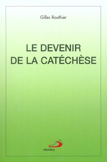 Couverture du livre « Le devenir de la catechese » de Routhier Mediaspaul aux éditions Mediaspaul