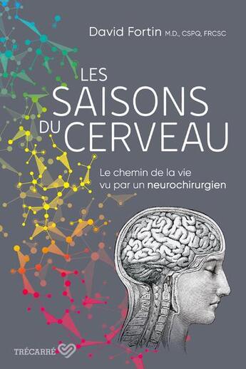 Couverture du livre « Les saisons du cerveau : Le chemin de la vie vu par un neurochirurgien » de David Fortin aux éditions Trecarre