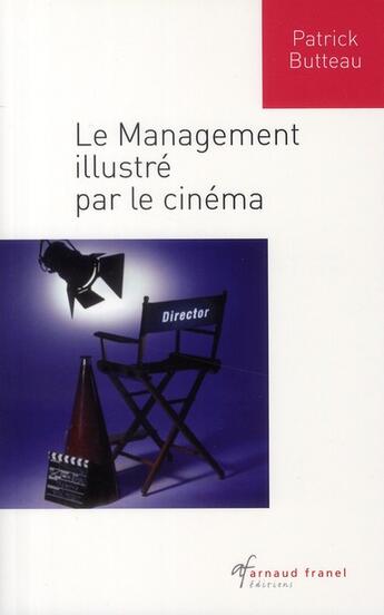 Couverture du livre « Le management illustré par le cinéma » de Patrick Butteau aux éditions Arnaud Franel