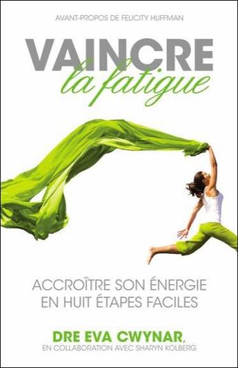 Couverture du livre « Vaincre la fatigue ; accroître son énergie en huit étapes faciles » de Eva Cwynar aux éditions Ada