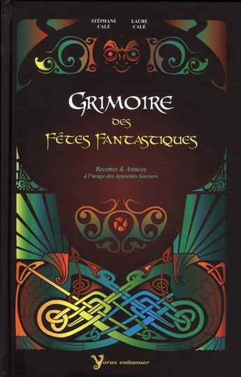 Couverture du livre « Grimoire des fêtes fantastiques, recettes & astuces... » de Laure Cale et Stéphane Calé aux éditions Yoran Embanner