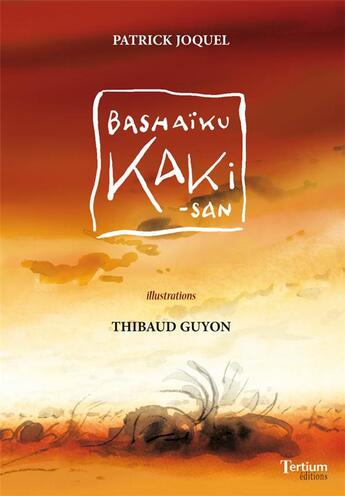 Couverture du livre « Bashaïku Kaki-San » de Thibaud Guyon et Patrick Joquel aux éditions Tertium