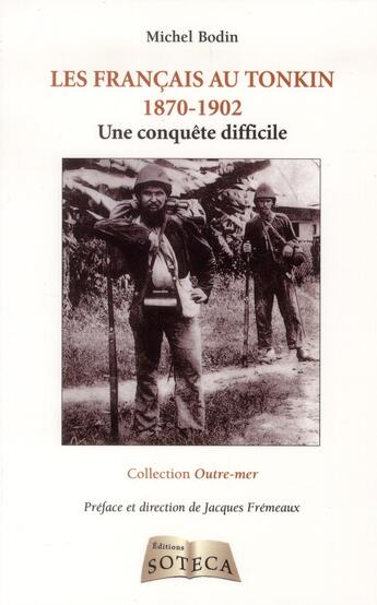 Couverture du livre « Les français au Tonkin 1870-1902 ; une conquête difficile » de Bodin/Michel aux éditions Soteca