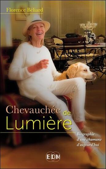 Couverture du livre « Chevauchée de lumière : autobiographie d'une chamane d'aujourd'hui » de Florence Beliard aux éditions Entre Deux Mondes