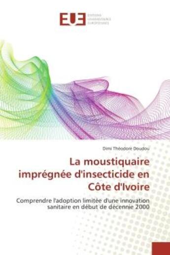 Couverture du livre « La moustiquaire impregnee d'insecticide en cote d'Ivoire : Comprendre l'adoption limitee d'une innovation sanitaire en debut de decennie 2000 » de Dimi Doudou aux éditions Editions Universitaires Europeennes