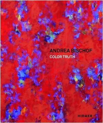 Couverture du livre « Andrea bischof color truth /anglais/allemand » de Stephan Koja aux éditions Hirmer
