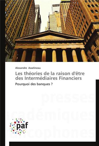 Couverture du livre « Les theories de la raison d'etre des intermediaires financiers » de Asselineau-A aux éditions Presses Academiques Francophones