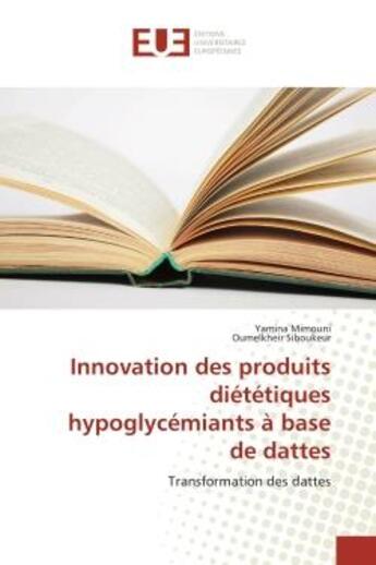 Couverture du livre « Innovation des produits dietetiques hypoglycemiants a base de dattes - transformation des dattes » de Mimouni/Siboukeur aux éditions Editions Universitaires Europeennes