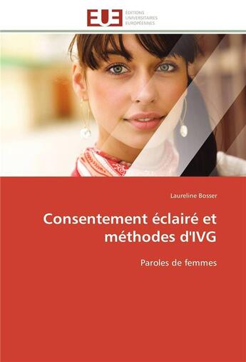 Couverture du livre « Consentement eclaire et methodes d'ivg - paroles de femmes » de Bosser Laureline aux éditions Editions Universitaires Europeennes