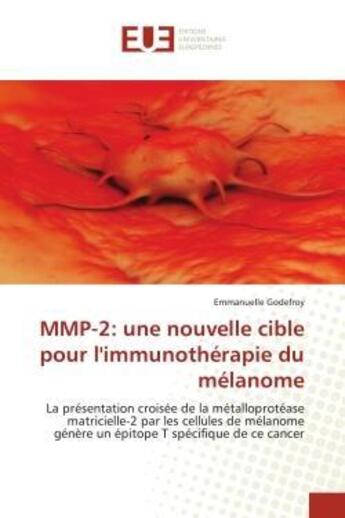 Couverture du livre « Mmp-2: une nouvelle cible pour l'immunotherapie du melanome » de Godefroy-E aux éditions Editions Universitaires Europeennes