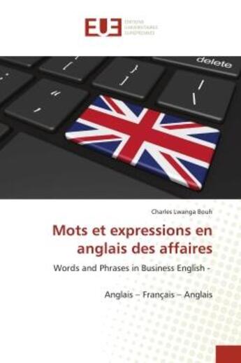 Couverture du livre « Mots et expressions en anglais des affaires : Words and Phrases in Business English - Anglais - Français - Anglais » de Charles Lwanga Bouh aux éditions Editions Universitaires Europeennes