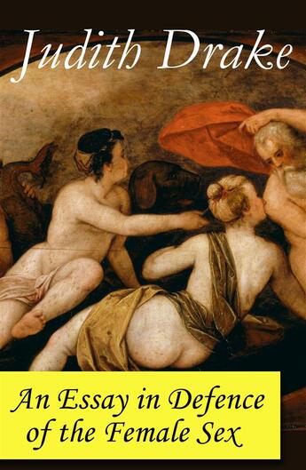 Couverture du livre « An Essay in Defence of the Female Sex (a feminist literature classic) » de Judith Drake aux éditions E-artnow