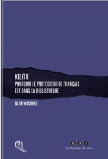 Couverture du livre « Kilito ; pourquoi le professeur de français est dans la bibliothèque » de Najib Wasmine aux éditions Eddif Maroc