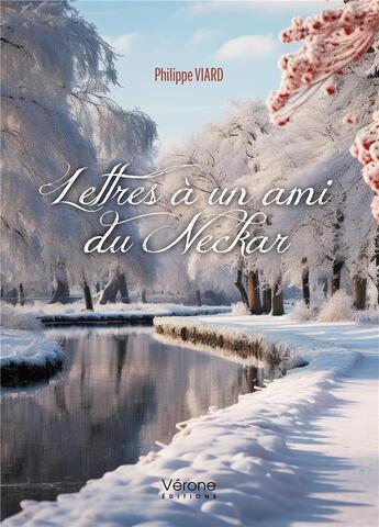 Couverture du livre « Lettres à un ami du Neckar » de Philippe Viard aux éditions Verone