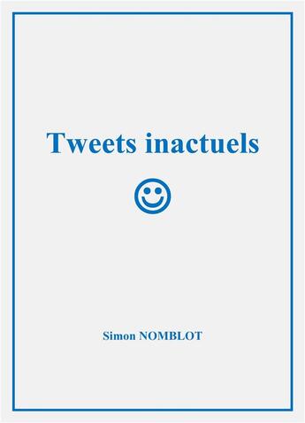 Couverture du livre « Tweets inactuels » de Nomblot Simon aux éditions Librinova