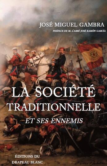 Couverture du livre « La société traditionnelle et ses ennemis » de Jose Miguel Gambra Gutierrez aux éditions Le Drapeau Blanc