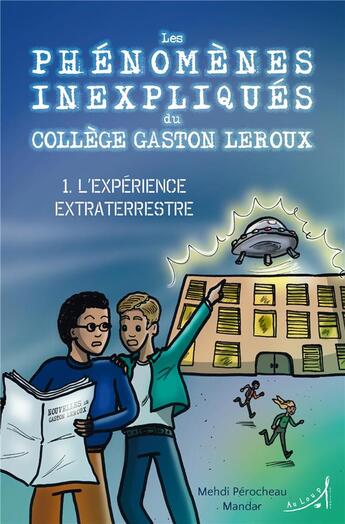 Couverture du livre « Les phénomènes inexpliqués du Collège Gaston Leroux Tome 1 : l'expérience extraterrestre » de Mandar et Mehdi Perocheau aux éditions Au Loup