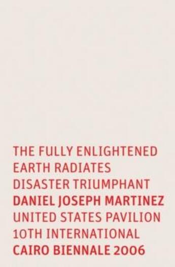 Couverture du livre « Daniel joseph martinez the fully enlightened earth radiates disaster triumphant » de Martinez Daniel Jose aux éditions Dap Artbook