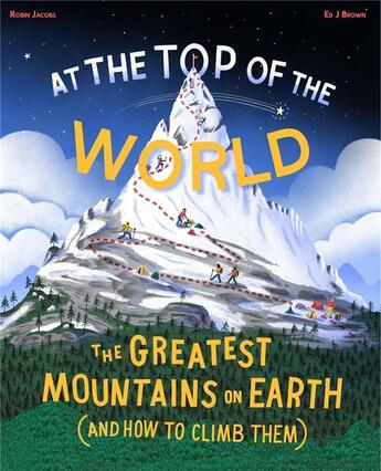 Couverture du livre « At the top of the world : The extraordinary stories of earth's mountains » de Ed J. Brown aux éditions Cicada