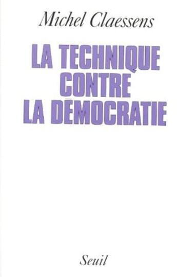 Couverture du livre « La technique contre la démocratie » de Michel Claessens aux éditions Seuil