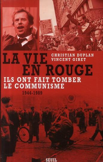 Couverture du livre « La vie en rouge : Ils ont fait tomber le communisme, 1944-1989 » de Christian Duplan et Vincent Giret aux éditions Seuil