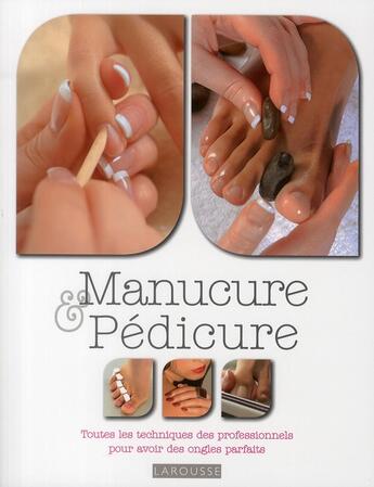 Couverture du livre « Manucure & pédicure ; toutes les techniques des professionnals pour avoir des ongles parfaits » de Rosie Watson aux éditions Larousse