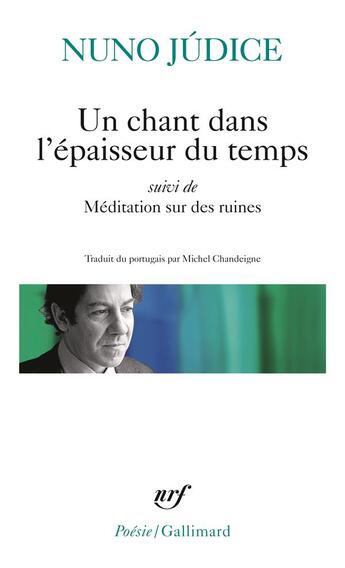 Couverture du livre « Un chant dans l'épaisseur du temps / méditation sur des ruines » de Nuno Judice aux éditions Gallimard