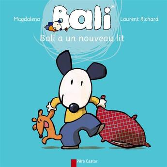 Couverture du livre « Bali a un nouveau lit » de Laurent Richard et Magdalena aux éditions Pere Castor