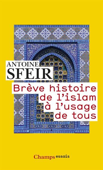 Couverture du livre « Brève histoire de l'islam à l'usage de tous » de Antoine Sfeir aux éditions Flammarion