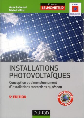 Couverture du livre « Installations photovoltaïques ; conception et dimensionnement d'installations raccordées au réseau (5e édition) » de Anne Labouret et Michel Villoz aux éditions Dunod