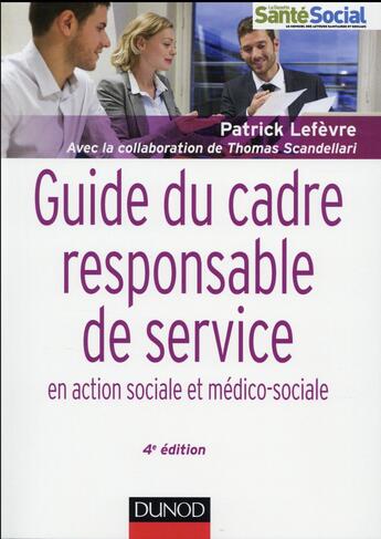 Couverture du livre « Guide du cadre et responsable en action sociale et médico-sociale (4e édition) » de Patrick Lefevre et Thomas Scandellari aux éditions Dunod