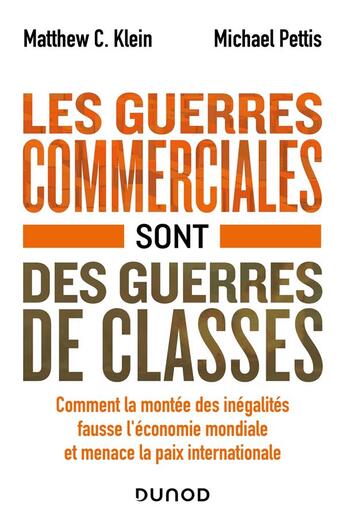 Couverture du livre « Les guerres commerciales sont des guerres de classes : comment la montée des inégalités fausse l'économie mondiale et menace la paix internationale » de Matthew C. Klein et Michael Pettis aux éditions Dunod