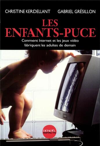 Couverture du livre « Les Enfants-puce : Comment Internet et les jeux vidéo fabriquent les adultes de demain » de Christine Kerdellant et Gabriel Gresillon aux éditions Denoel