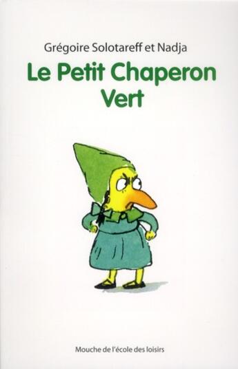 Couverture du livre « Le Petit Chaperon vert » de Nadja et Gregoire Solotareff aux éditions Ecole Des Loisirs