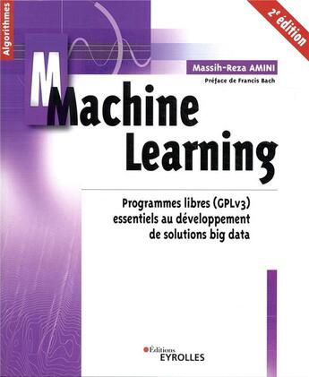 Couverture du livre « Machine learning ; programmes libres (GPLv3) essentiels au développement de solutions b (2e édition) » de Massih-Reza Amini aux éditions Eyrolles