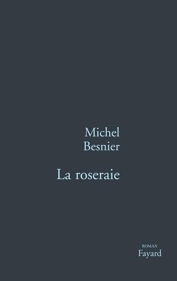 Couverture du livre « La Roseraie » de Michel Besnier aux éditions Fayard