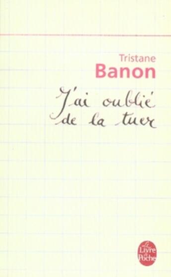 Couverture du livre « J'ai oublié de la tuer » de Tristane Banon aux éditions Le Livre De Poche