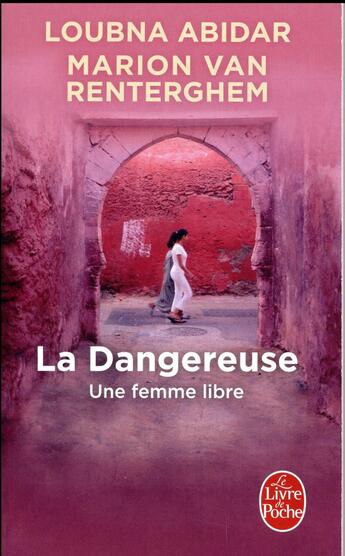 Couverture du livre « La dangereuse ; une femme libre » de Loubna Abidar et Marion Van Renterghem aux éditions Le Livre De Poche