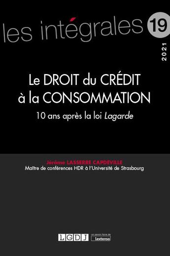 Couverture du livre « Le droit du crédit à la consommation ; 10 ans après la loi Lagarde » de Jerome Lasserre Capdeville aux éditions Lgdj