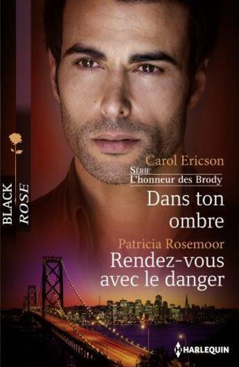 Couverture du livre « Dans ton ombre ; rendez-vous avec le danger » de Carol Ericson et Patricia Rosemoor aux éditions Harlequin