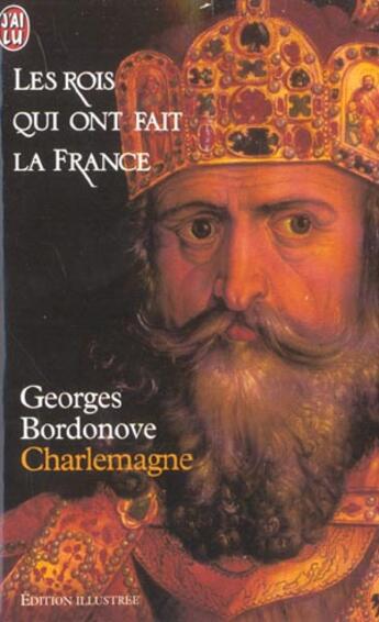 Couverture du livre « Les rois qui ont fait la France ; Charlemagne » de Georges Bordonove aux éditions J'ai Lu