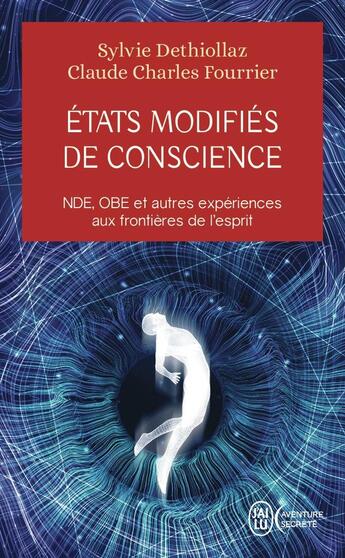 Couverture du livre « États modifiés de conscience : NDE, OBE et autres expériences aux frontières de l'esprit » de Sylvie Dethiollaz et Claude Charles Fourrier aux éditions J'ai Lu