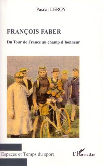 Couverture du livre « François Faber, du tour de France au champ d'honneur » de Pascal Leroy aux éditions L'harmattan