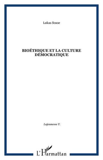 Couverture du livre « Bioéthique et culture démocratique » de Lajeunesse Y./Sosoe aux éditions Editions L'harmattan