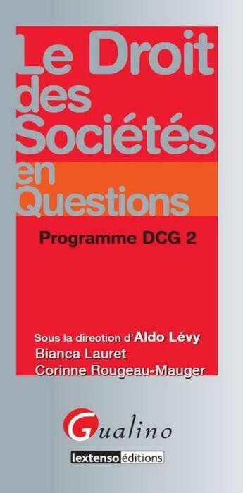 Couverture du livre « Le droit des sociétés en questions ; programme DCG 2 » de Bianca Lauret et Corinne Rougeau-Mauger et Aldo Levy aux éditions Gualino