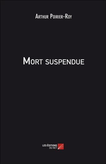 Couverture du livre « Mort suspendue » de Arthur Poirier-Roy aux éditions Editions Du Net