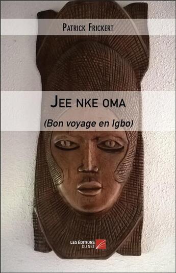 Couverture du livre « Jee nke oma (bon voyage en Igbo) » de Patrick Frickert aux éditions Editions Du Net